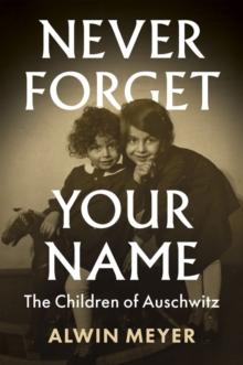 Never Forget Your Name : The Children of Auschwitz