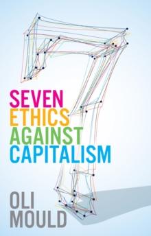 Seven Ethics Against Capitalism : Towards a Planetary Commons