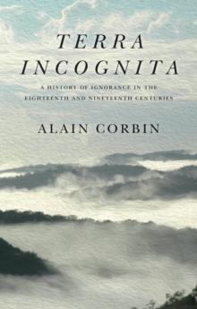 Terra Incognita : A History of Ignorance in the 18th and 19th Centuries