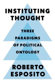 Instituting Thought : Three Paradigms of Political Ontology