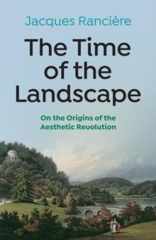 The Time of the Landscape : On the Origins of the Aesthetic Revolution