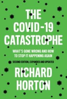 The COVID-19 Catastrophe : What's Gone Wrong and How To Stop It Happening Again