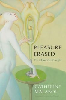 Pleasure Erased : The Clitoris Unthought