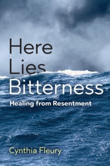 Here Lies Bitterness : Healing from Resentment