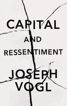 Capital and Ressentiment : A Short Theory of the Present