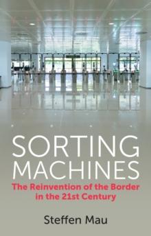 Sorting Machines : The Reinvention of the Border in the 21st Century