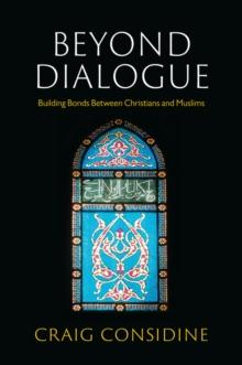 Beyond Dialogue : Building Bonds Between Christians and Muslims