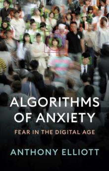 Algorithms of Anxiety : Fear in the Digital Age