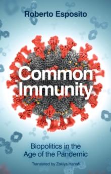 Common Immunity : Biopolitics in the Age of the Pandemic