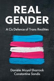 Real Gender : A Cis Defence of Trans Realities