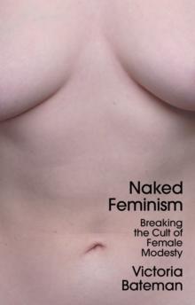 Naked Feminism : Breaking the Cult of Female Modesty