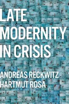 Late Modernity in Crisis : Why We Need a Theory of Society