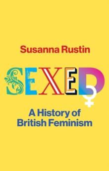 Sexed : A History of British Feminism