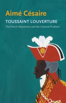 Toussaint Louverture : The French Revolution and the Colonial Problem