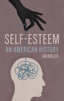 Self-Esteem : An American History