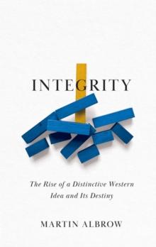 Integrity : The Rise of a Distinctive Western Idea and Its Destiny