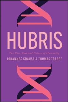 Hubris : The Rise, Fall, and Future of Humanity