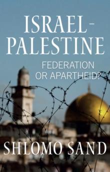 Israel-Palestine : Federation or Apartheid?