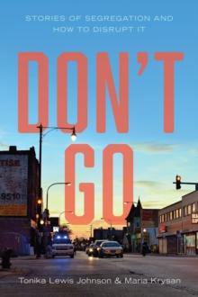 Don't Go : Stories of Segregation and How to Disrupt It