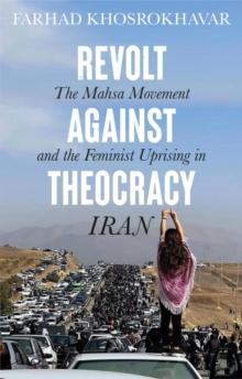 Revolt Against Theocracy : The Mahsa Movement and the Feminist Uprising in Iran