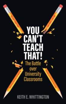 You Can't Teach That! : The Battle over University Classrooms