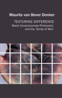 Texturing Difference : "Black Consciousness Philosophy" and the "Script of Man"