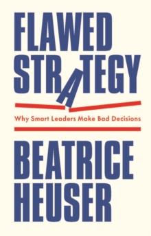 Flawed Strategy : Why Smart Leaders Make Bad Decisions