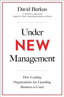 Under New Management : How Leading Organisations Are Upending Business as Usual