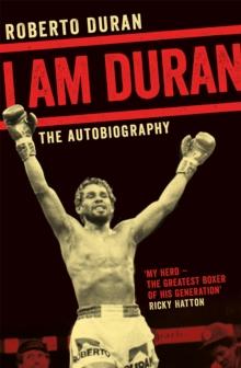 I Am Duran : The Autobiography of Roberto Duran