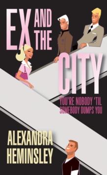 Ex and the City : You're Nobody 'Til Somebody Dumps You