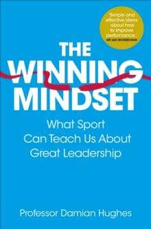 The Winning Mindset : What Sport Can Teach Us About Great Leadership