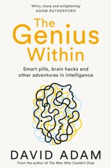 The Genius Within : Smart Pills, Brain Hacks and Adventures in Intelligence