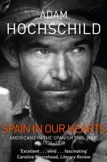 Spain in Our Hearts : Americans in the Spanish Civil War, 1936-1939