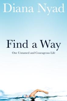 Find a Way : One Untamed and Courageous Life