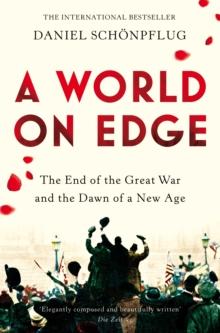 A World on Edge : The End of the Great War and the Dawn of a New Age