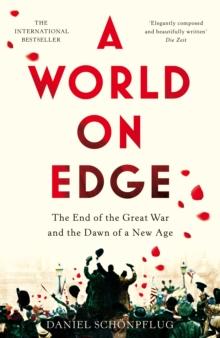 A World on Edge : The End of the Great War and the Dawn of a New Age