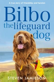 Bilbo the Lifeguard Dog : A true story of friendship and heroism