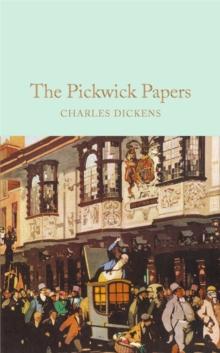 The Pickwick Papers : The Posthumous Papers of the Pickwick Club