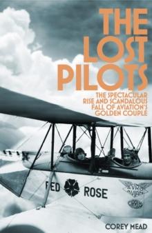 The Lost Pilots : The Spectacular Rise and Scandalous Fall of Aviation's Golden Couple