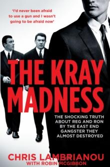 The Kray Madness : The shocking truth about Reg and Ron from the East End gangster they almost destroyed