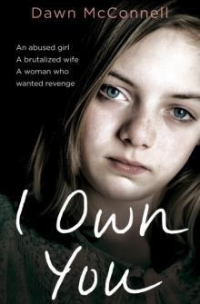 I Own You : An abused girl, a terrified wife, a woman who wanted revenge