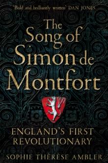 The Song of Simon de Montfort : England's First Revolutionary