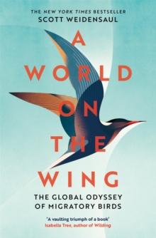 A World on the Wing : The Global Odyssey of Migratory Birds