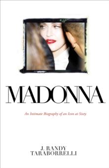 Madonna : An Intimate Biography of an Icon at Sixty