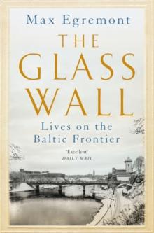 The Glass Wall : Lives on the Baltic Frontier