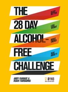 The 28 Day Alcohol-Free Challenge : Sleep Better, Lose Weight, Boost Energy, Beat Anxiety