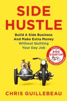 Side Hustle : Build a Side Business and Make Extra Money  Without Quitting Your Day Job