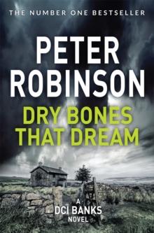 Dry Bones That Dream : The 7th novel in the number one bestselling Inspector Alan Banks crime series