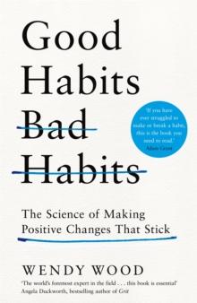 Good Habits, Bad Habits : How to Make Positive Changes That Stick