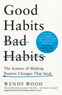 Good Habits, Bad Habits : How to Make Positive Changes That Stick